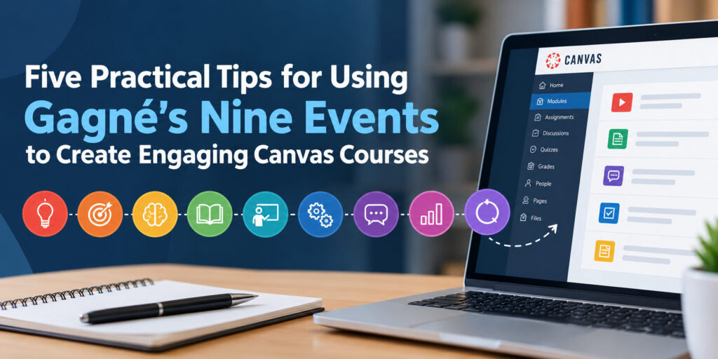 Five Practical Tips for Using Gagné’s Nine Events of Instruction to Create Engaging Canvas Courses