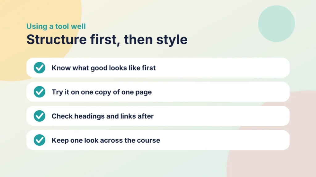 Four things to do when using a design tool on Canvas pages: know what good looks like, try it on one copy of one page, check headings and links afterwards and keep one look across the course